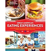 Great American Eating Experiences: Local Specialties, Favorite Restaurants, Food Festivals, Diners, Roadside Stands, and More