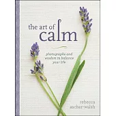 The Art of Calm: Photographs and Wisdom to Balance Your Life