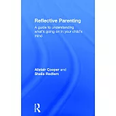 Reflective Parenting: A Guide to Understanding What’s Going on in Your Child’s Mind