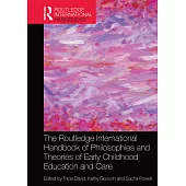 The Routledge International Handbook of Philosophies and Theories of Early Childhood Education and Care