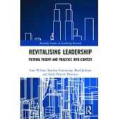 Revitalising Leadership: Putting Theory and Practice Into Context