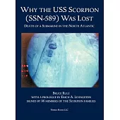 Why the Uss Scorpion (Ssn 589) Was Lost: The Death of a Submarine in the North Atlantic