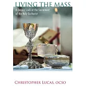 Living the Mass: A Deeper Look at the Sacrament of the Holy Eucharist
