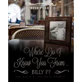 Where Do I Know You from Billy P?: A Personal Memoire