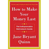 How to Make Your Money Last: The Indispensable Retirement Guide