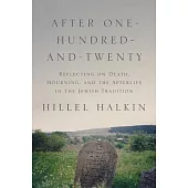 After One-hundred-and-twenty: Reflecting on Death, Mourning, and the Afterlife in the Jewish Tradition