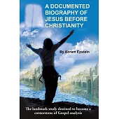 A Documented Biography of Jesus Before Christianity