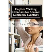 English Writing Exercises for Second Language Learners: An English Grammar Workbook for ESL Essay Writing (Book 2)
