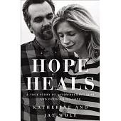 Hope Heals: A True Story of Overwhelming Loss and an Overcoming Love