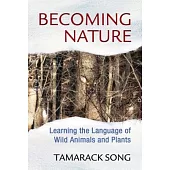 Becoming Nature: Learning the Language of Wild Animals and Plants