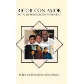 Rigor Con Amor: Notas De Mi Bendecida Paternidad