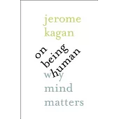 On Being Human: Why Mind Matters