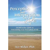 Perception and Interpretation of Life: An Interactive Guide to Determining Your Perception of Life