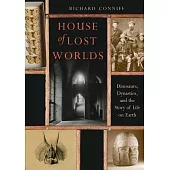 House of Lost Worlds: Dinosaurs, Dynasties, and the Story of Life on Earth