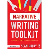 The Narrative Writing Toolkit: Using Mentor Texts in Grades 3-8