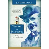 Wisdom and Innocence: A Life of G.K. Chesterton