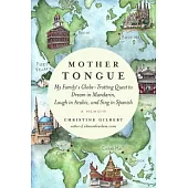 Mother Tongue: My Family’s Globe-Trotting Quest to Dream in Mandarin, Laugh in Arabic, and Sing in Spanish