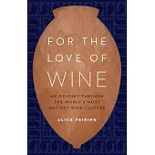 For the Love of Wine: My Odyssey Through the World’s Most Ancient Wine Culture