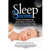 Sleep Secrets: How to Fall Asleep Fast, Beat Fatigue and Insomnia and Get a Great Night’s Sleep