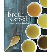 Broth & Stock from the Nourished Kitchen: Wholesome Master Recipes for Bone, Vegetable, and Seafood Broths and Meals to Make Wit