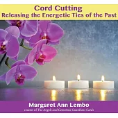 Cord Cutting: Releasing the Energetic Ties of the Past