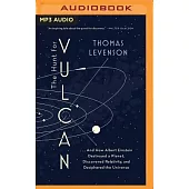 The Hunt for Vulcan: And How Albert Einstein Destroyed a Planet, Discovered Relativity, and Deciphered the Universe