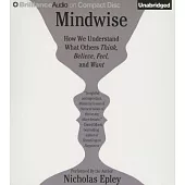 Mindwise: How We Misunderstand What Others Think, Believe, Feel, and Want