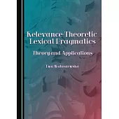 Relevance-Theoretic Lexical Pragmatics: Theory and Applications