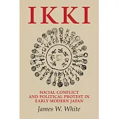 Ikki: Social Conflict and Political Protest in Early Modern Japan