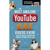 The Most Amazing Youtube Cat Videos Ever!: The Coolest, Craziest and Funniest Internet Kitty Clips