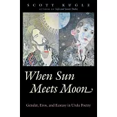 When Sun Meets Moon: Gender, Eros, and Ecstasy in Urdu Poetry