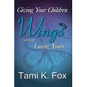 Giving Your Children Wings Without Losing Yours