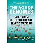 The Age of Genomes: Tales from the Front Lines of Genetic Medicine