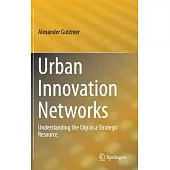 Urban Innovation Networks: Understanding the City As a Strategic Resource