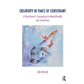 Creativity in Times of Constraint: A Practitioner’s Companion in Mental Health and Social Care