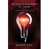 Manten Encendido Tu Amor! / Keep Your Love On: Conexion, Comunicacion Y Limites