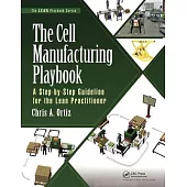 The Cell Manufacturing Playbook: A Step-By-Step Guideline for the Lean Practitioner