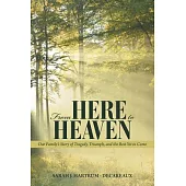 From Here to Heaven: Our Family’s Story of Tragedy, Triumph, and the Best Yet to Come