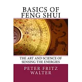Basics of Feng Shui: The Art and Science of Sensing the Energies