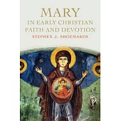 Mary in Early Christian Faith and Devotion