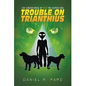 The Adventures of Elt the Super Dog: Trouble on Trianthius