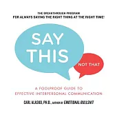 Say This, Not That: A Foolproof Guide to Effective Interpersonal Communication