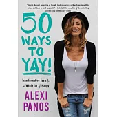 50 Ways to Yay!: Transformative Tools for a Whole Lot of Happy