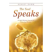The Soul Speaks: A Light Workers Journey of Everyday Miracles