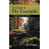 As Christ Is My Example: A Daily Walk in Faith With Christ