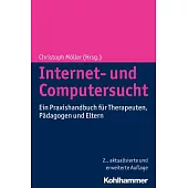 Internet- Und Computersucht: Ein Praxishandbuch Fur Therapeuten, Padagogen Und Eltern