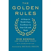 The Golden Rules: 10 Steps to World-Class Excellence in Your Life and Work