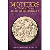 Mothers in Children’s and Young Adult Literature: From the Eighteenth Century to Postfeminism
