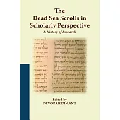 The Dead Sea Scrolls in Scholarly Perspective: A History of Research