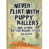 Never Flirt With Puppy Killers: And Other Better Book Titles